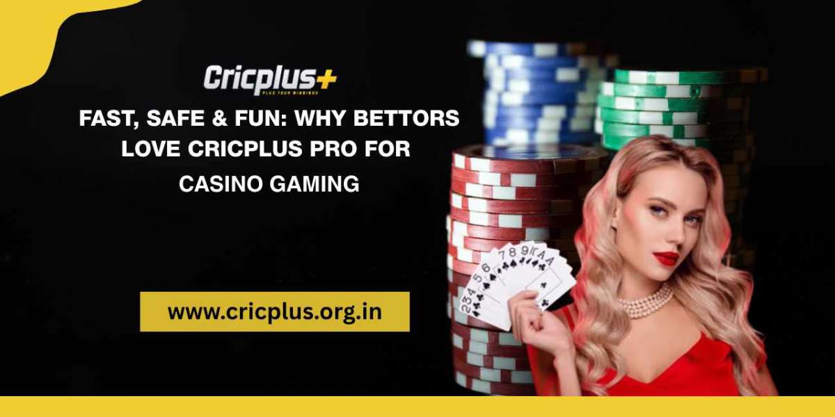 Fast, Safe & Fun: Why Bettors Love Cricplus Pro for Casino Gaming