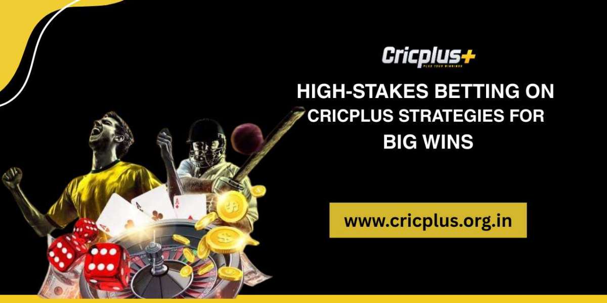 High-Stakes Betting on Cricplus: Strategies for Big Wins