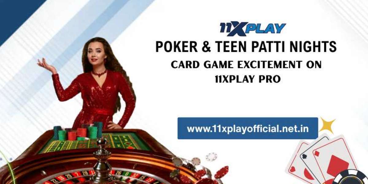 Poker & Teen Patti Nights: Card Game Excitement on 11xPlay Pro